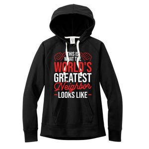 This Is What The WorldS Greatest Neighbor Looks Like Gift Women's Fleece Hoodie