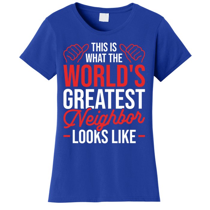 This Is What The WorldS Greatest Neighbor Looks Like Gift Women's T-Shirt