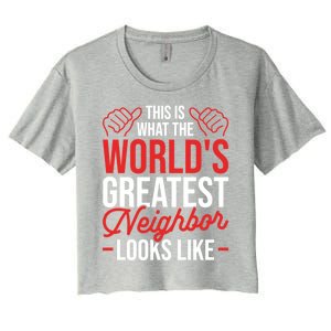 This Is What The WorldS Greatest Neighbor Looks Like Gift Women's Crop Top Tee