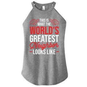 This Is What The WorldS Greatest Neighbor Looks Like Gift Women's Perfect Tri Rocker Tank