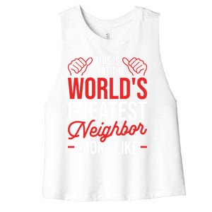 This Is What The WorldS Greatest Neighbor Looks Like Gift Women's Racerback Cropped Tank