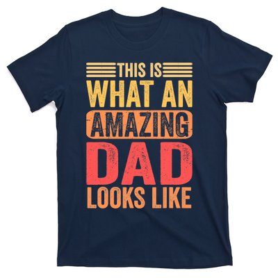 This Is What An Amazing Dad Looks Like Funny Gift T-Shirt