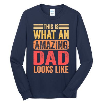 This Is What An Amazing Dad Looks Like Funny Gift Tall Long Sleeve T-Shirt