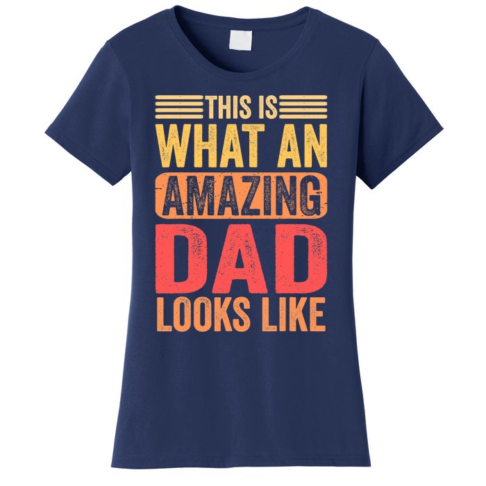 This Is What An Amazing Dad Looks Like Funny Gift Women's T-Shirt