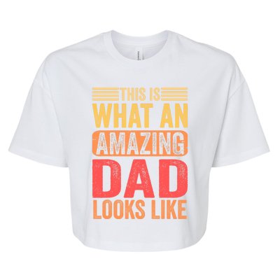 This Is What An Amazing Dad Looks Like Funny Gift Bella+Canvas Jersey Crop Tee