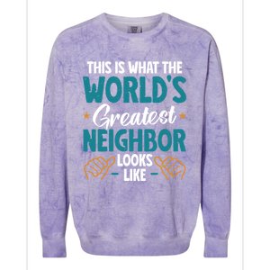 This Is What The WorldS Greatest Neighbor Looks Like Gift Colorblast Crewneck Sweatshirt