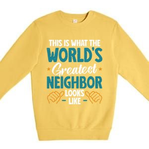 This Is What The WorldS Greatest Neighbor Looks Like Gift Premium Crewneck Sweatshirt