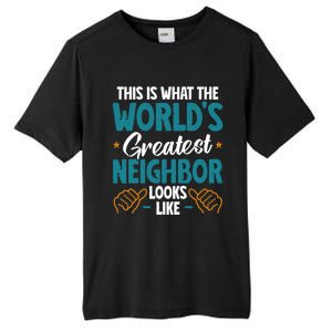 This Is What The WorldS Greatest Neighbor Looks Like Gift Tall Fusion ChromaSoft Performance T-Shirt