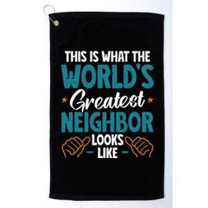 This Is What The WorldS Greatest Neighbor Looks Like Gift Platinum Collection Golf Towel