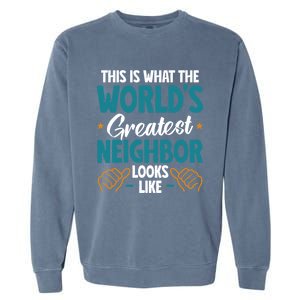 This Is What The WorldS Greatest Neighbor Looks Like Gift Garment-Dyed Sweatshirt