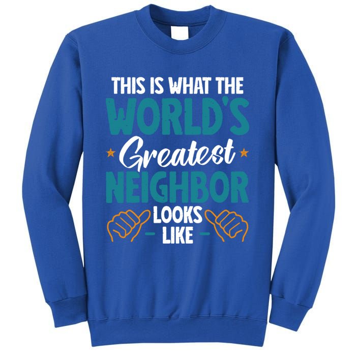 This Is What The WorldS Greatest Neighbor Looks Like Gift Sweatshirt