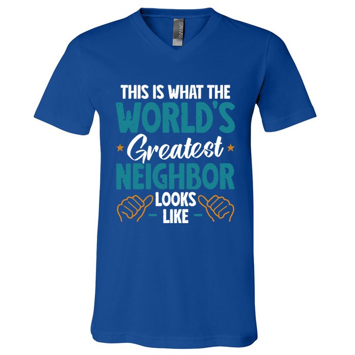 This Is What The WorldS Greatest Neighbor Looks Like Gift V-Neck T-Shirt