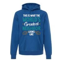 This Is What The WorldS Greatest Neighbor Looks Like Gift Premium Hoodie