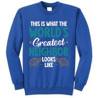 This Is What The WorldS Greatest Neighbor Looks Like Gift Tall Sweatshirt