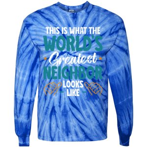 This Is What The WorldS Greatest Neighbor Looks Like Gift Tie-Dye Long Sleeve Shirt