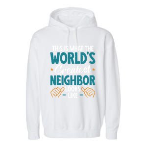 This Is What The WorldS Greatest Neighbor Looks Like Gift Garment-Dyed Fleece Hoodie