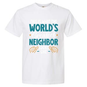 This Is What The WorldS Greatest Neighbor Looks Like Gift Garment-Dyed Heavyweight T-Shirt