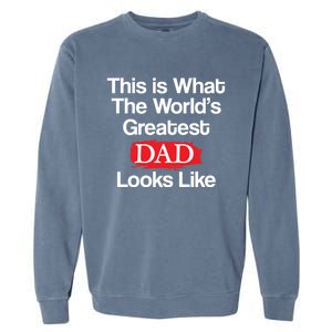 This Is What The Worlds Greatest Dad Looks Like Meaningful Gift Garment-Dyed Sweatshirt