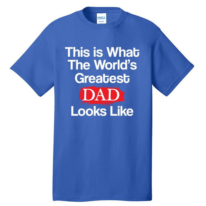 This Is What The Worlds Greatest Dad Looks Like Meaningful Gift Tall T-Shirt