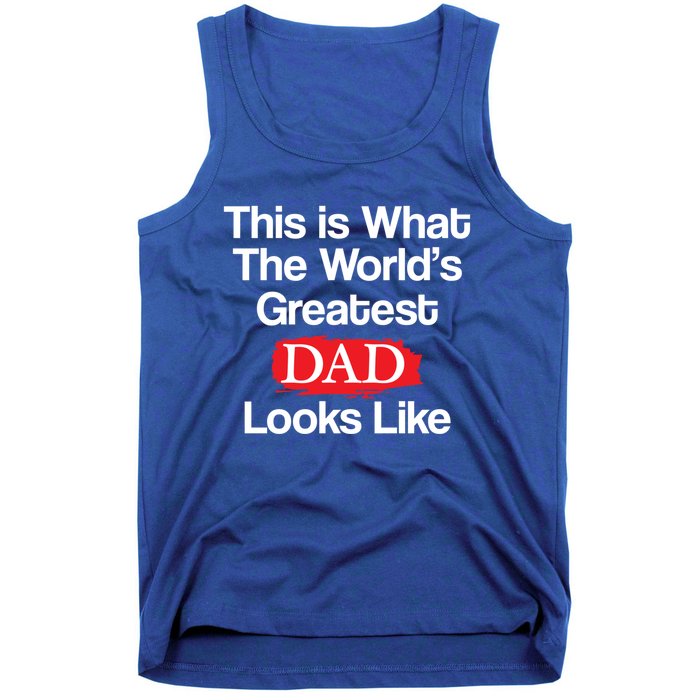 This Is What The Worlds Greatest Dad Looks Like Meaningful Gift Tank Top