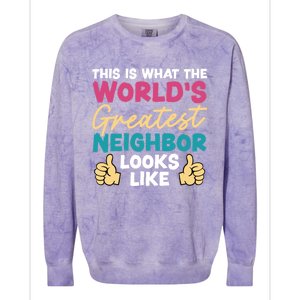 This Is What The WorldS Greatest Neighbor Looks Like Gift Colorblast Crewneck Sweatshirt