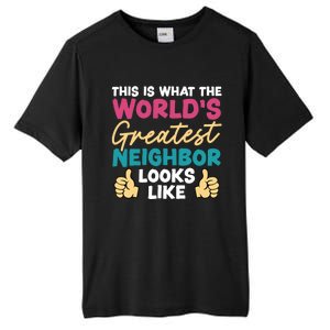 This Is What The WorldS Greatest Neighbor Looks Like Gift Tall Fusion ChromaSoft Performance T-Shirt