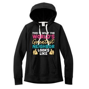 This Is What The WorldS Greatest Neighbor Looks Like Gift Women's Fleece Hoodie