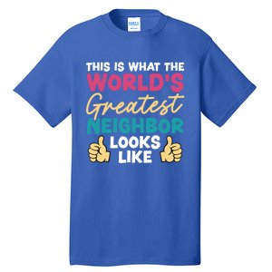 This Is What The WorldS Greatest Neighbor Looks Like Gift Tall T-Shirt