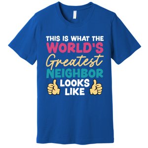 This Is What The WorldS Greatest Neighbor Looks Like Gift Premium T-Shirt