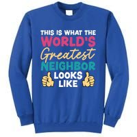 This Is What The WorldS Greatest Neighbor Looks Like Gift Tall Sweatshirt