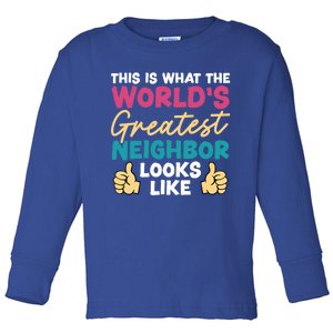 This Is What The WorldS Greatest Neighbor Looks Like Gift Toddler Long Sleeve Shirt