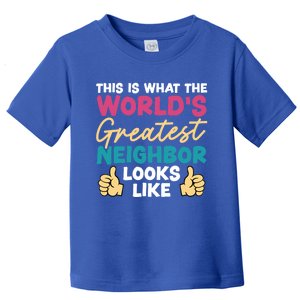 This Is What The WorldS Greatest Neighbor Looks Like Gift Toddler T-Shirt