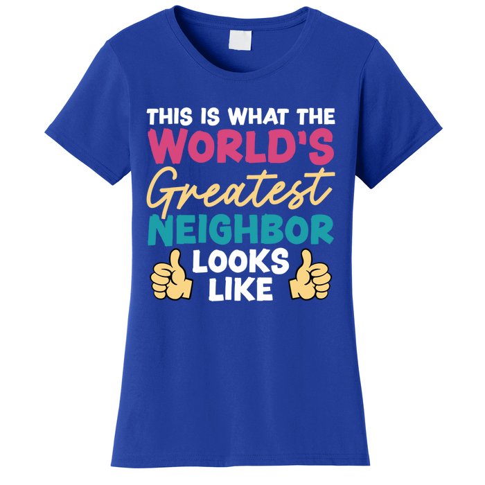 This Is What The WorldS Greatest Neighbor Looks Like Gift Women's T-Shirt