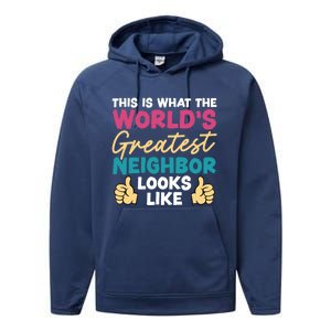 This Is What The WorldS Greatest Neighbor Looks Like Gift Performance Fleece Hoodie