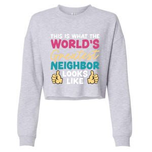 This Is What The WorldS Greatest Neighbor Looks Like Gift Cropped Pullover Crew