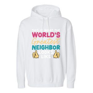 This Is What The WorldS Greatest Neighbor Looks Like Gift Garment-Dyed Fleece Hoodie