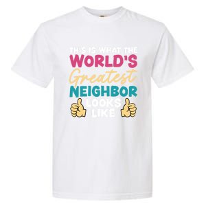 This Is What The WorldS Greatest Neighbor Looks Like Gift Garment-Dyed Heavyweight T-Shirt