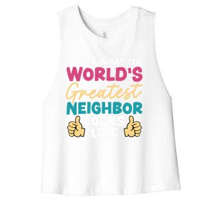 This Is What The WorldS Greatest Neighbor Looks Like Gift Women's Racerback Cropped Tank