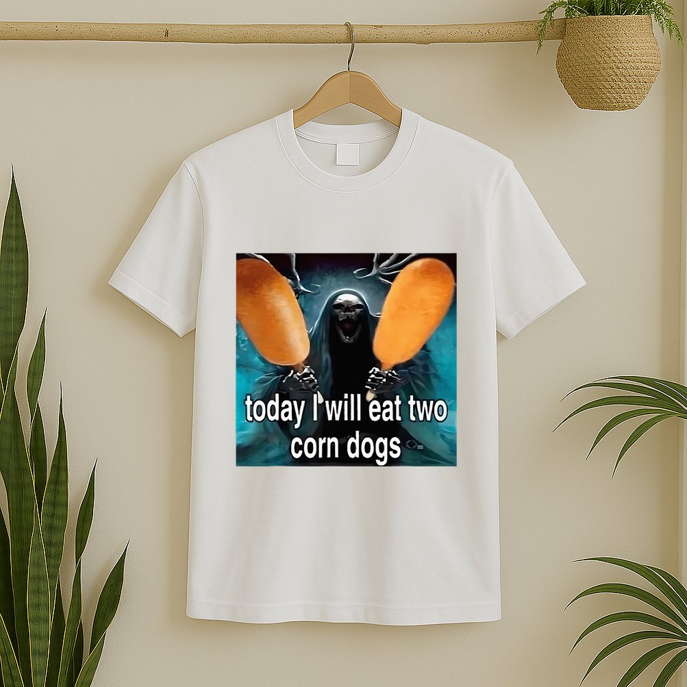 Today I Will Eat Two Corn Dogs Meme Silly T-Shirt