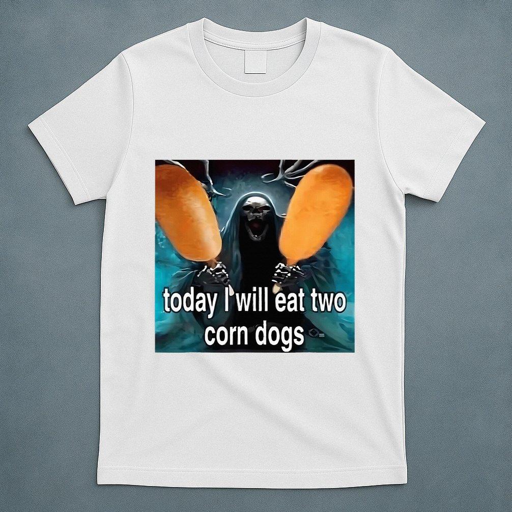 Today I Will Eat Two Corn Dogs Meme Silly T-Shirt