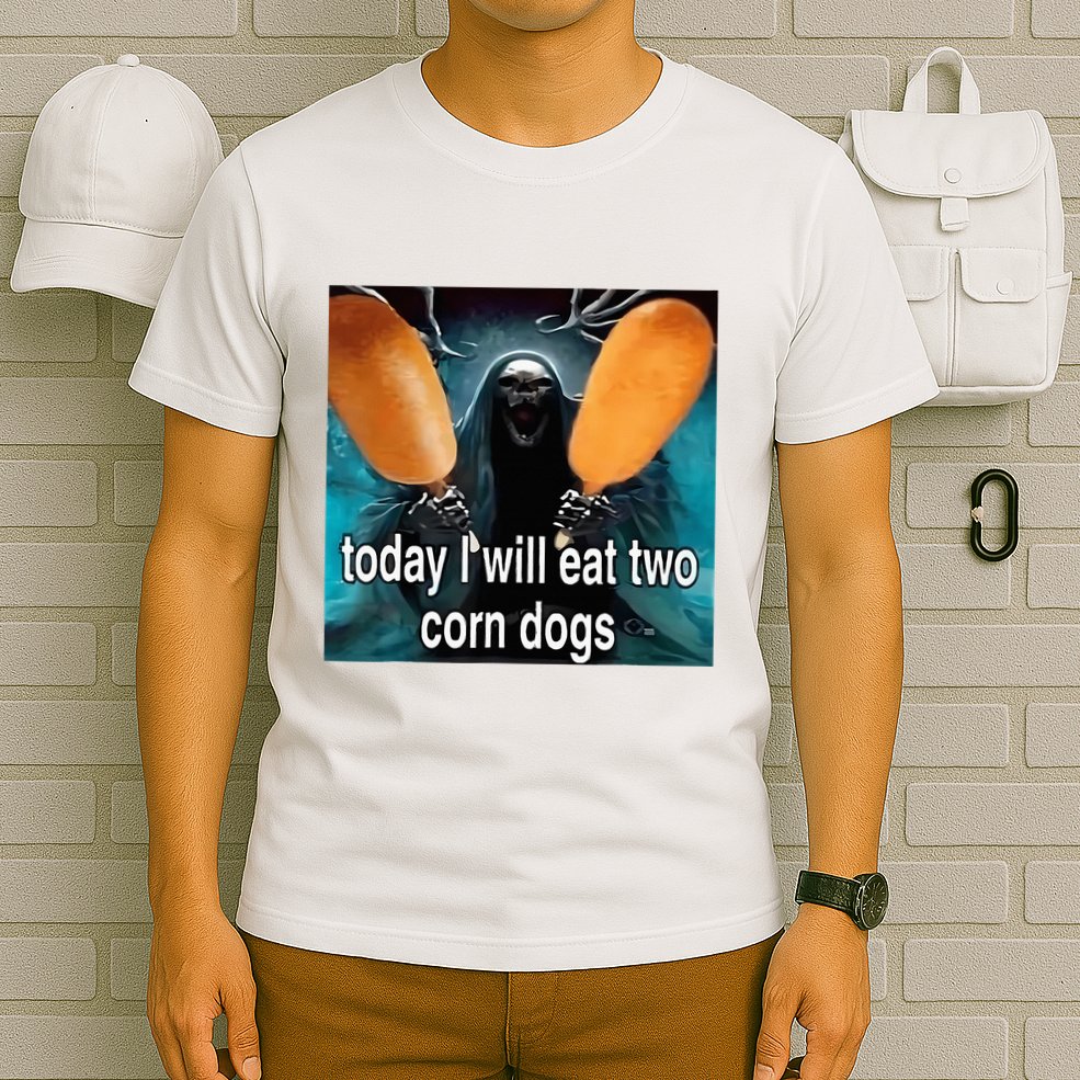 Today I Will Eat Two Corn Dogs Meme Silly T-Shirt
