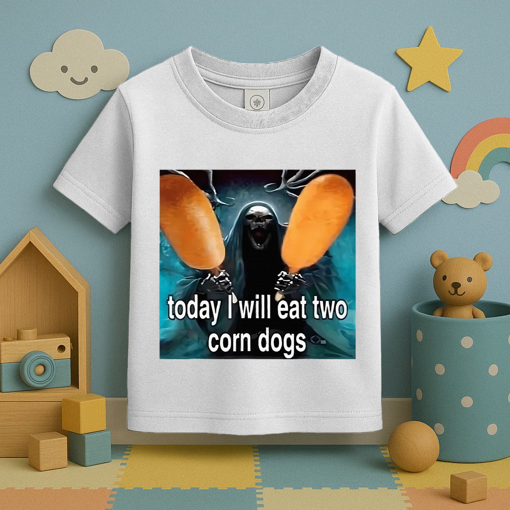 Today I Will Eat Two Corn Dogs Meme Silly Toddler T-Shirt