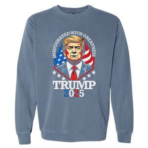 Trump Inaugurated With Greatness Inauguration Day 2025 Garment-Dyed Sweatshirt