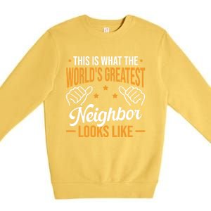 This Is What The WorldS Greatest Neighbor Looks Like Gift Premium Crewneck Sweatshirt