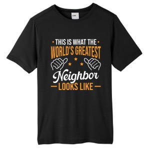 This Is What The WorldS Greatest Neighbor Looks Like Gift Tall Fusion ChromaSoft Performance T-Shirt