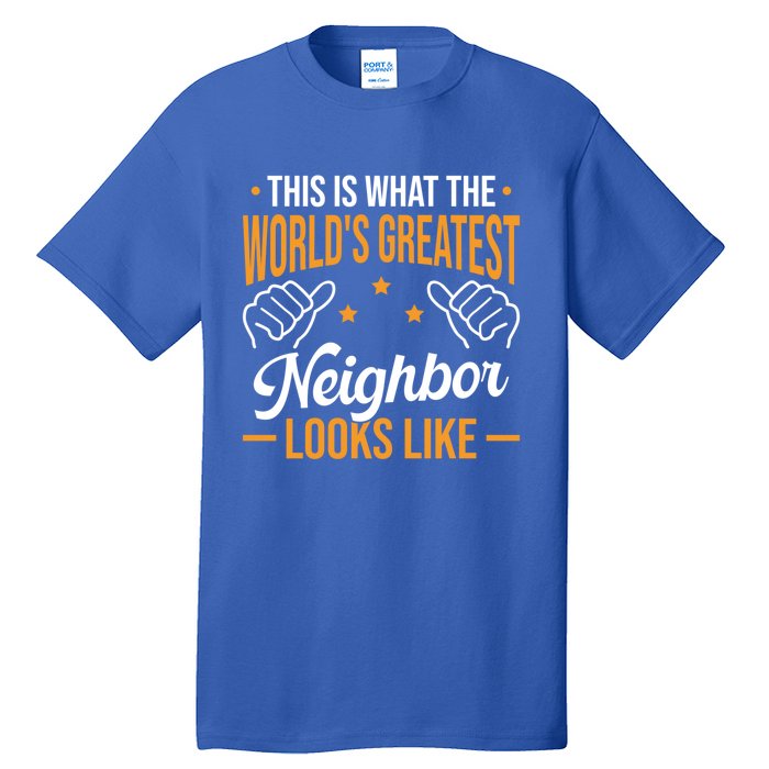 This Is What The WorldS Greatest Neighbor Looks Like Gift Tall T-Shirt