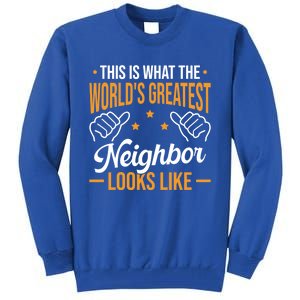 This Is What The WorldS Greatest Neighbor Looks Like Gift Tall Sweatshirt