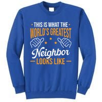 This Is What The WorldS Greatest Neighbor Looks Like Gift Tall Sweatshirt