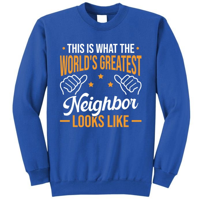 This Is What The WorldS Greatest Neighbor Looks Like Gift Tall Sweatshirt