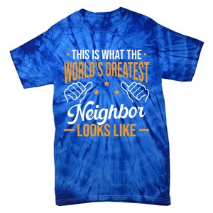 This Is What The WorldS Greatest Neighbor Looks Like Gift Tie-Dye T-Shirt